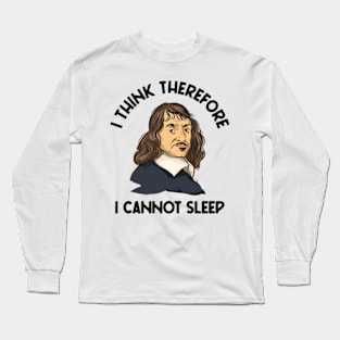 I Think Therefore I Cannot Sleep Long Sleeve T-Shirt